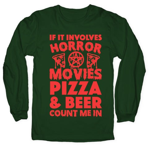 If It Involves Horror Movies, Pizza and Beer Count Me In Longsleeve Tee